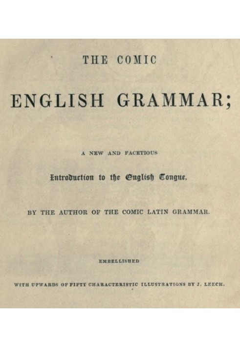 The Comic English Grammar: A New and Facetious Introduction to the English Tongue