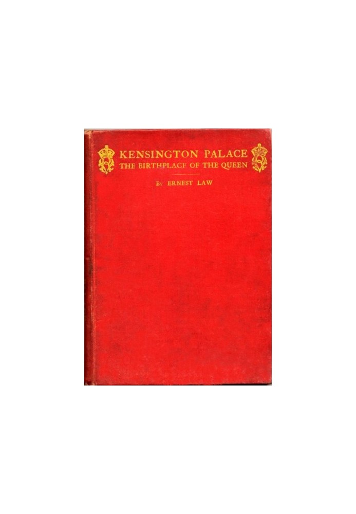 Kensington Palace, the birthplace of the Queen being an historical guide to the state rooms, pictures and gardens