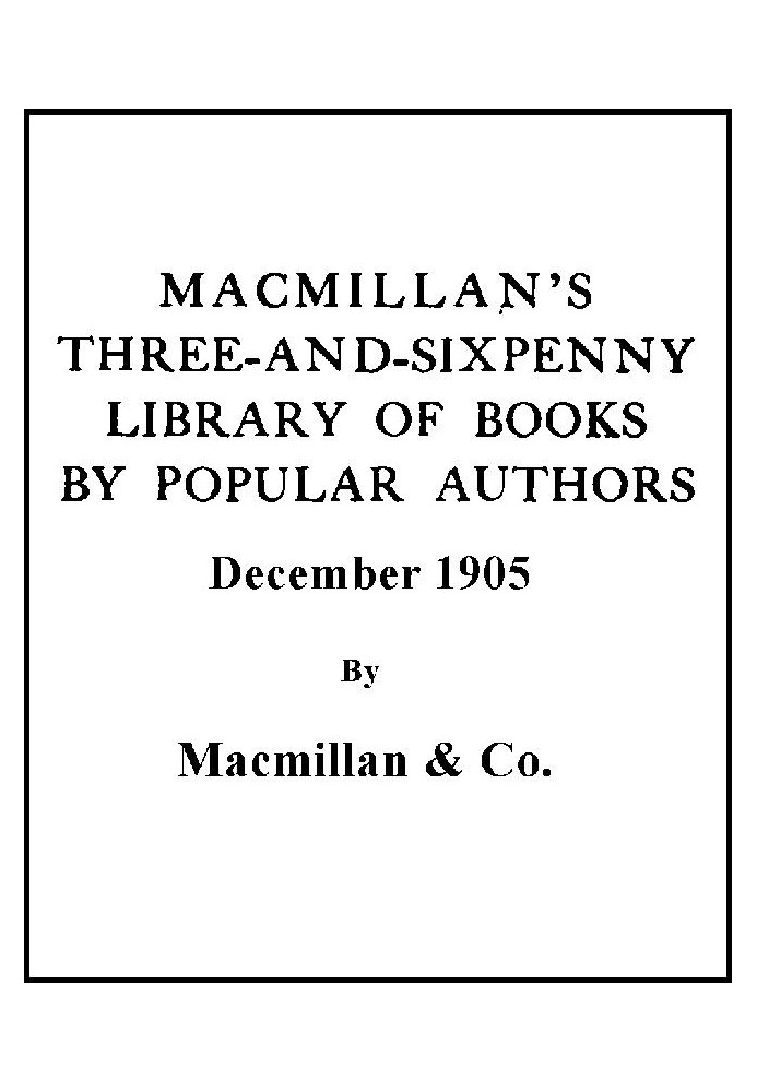 Бібліотека книг популярних авторів Macmillan's Three-and-Sixpenny, грудень 1905 р.