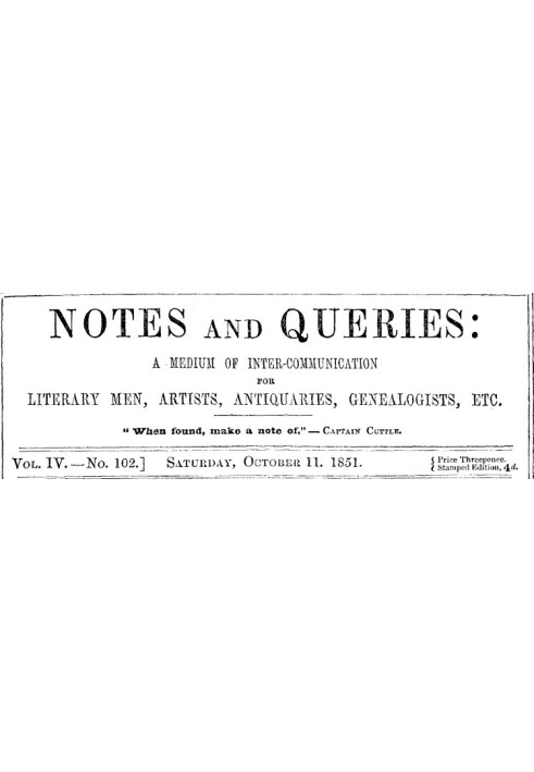 Notes and Queries, Vol. IV, Number 102, October 11, 1851 A Medium of Inter-communication for Literary Men, Artists, Antiquaries,