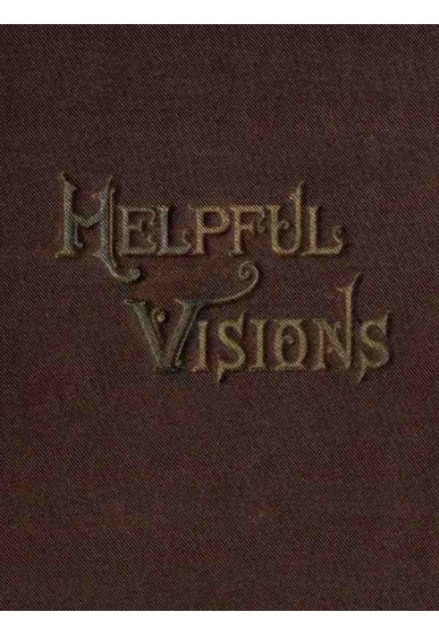 Helpful Visions The Fourteenth Book of the Faith-Promoting Series. Intended for the Instruction and Encouragement of Young Latte