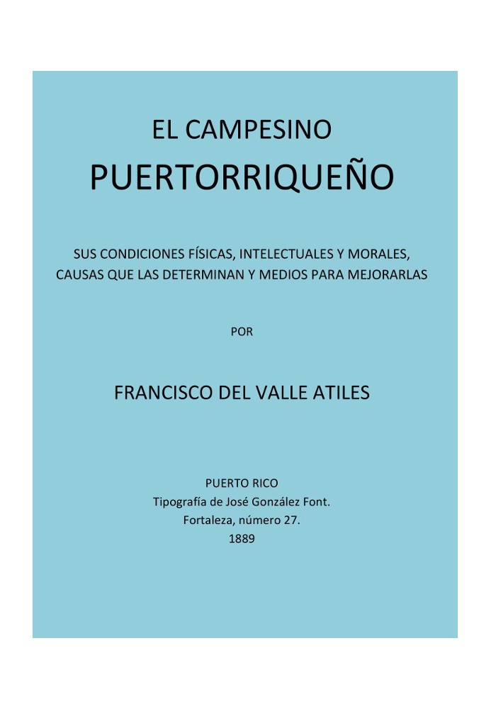 The Puerto Rican Peasant His Physical, Intellectual and Moral Conditions, Causes that Determine It and Means to Improve Them