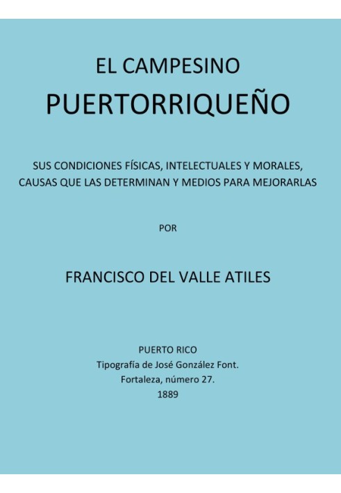 The Puerto Rican Peasant His Physical, Intellectual and Moral Conditions, Causes that Determine It and Means to Improve Them