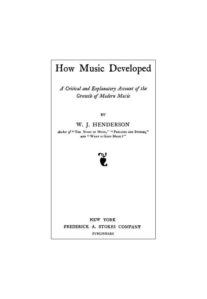 How Music Developed A Critical and Explanatory Account of the Growth of Modern Music