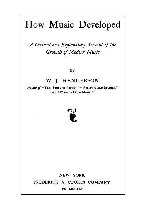 How Music Developed A Critical and Explanatory Account of the Growth of Modern Music