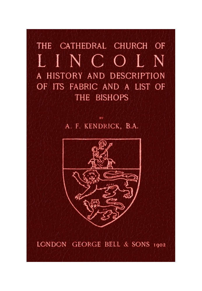 Bell's Cathedrals: The Cathedral Church of Lincoln A History and Description of its Fabric and a List of the Bishops