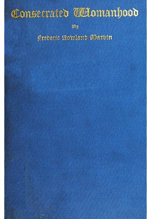 Consecrated Womanhood A Sermon Preached in the First Congregational Church, Portland, Oregon