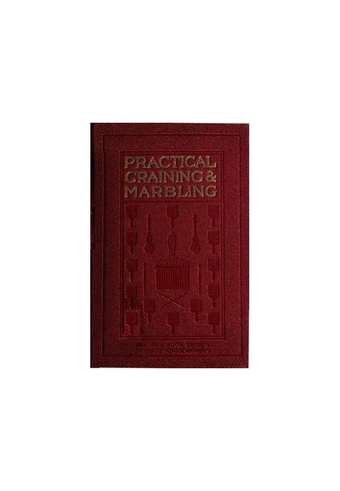 Graining and Marbling A Series of Practical Treatises on Material, Tools and Appliances Used; General Operations; Preparing Oil 