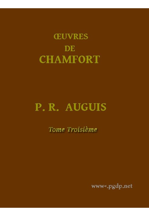 Complete Works of Chamfort (Volume 3) Collected and published, with a historical notice on the life and writings of the author.