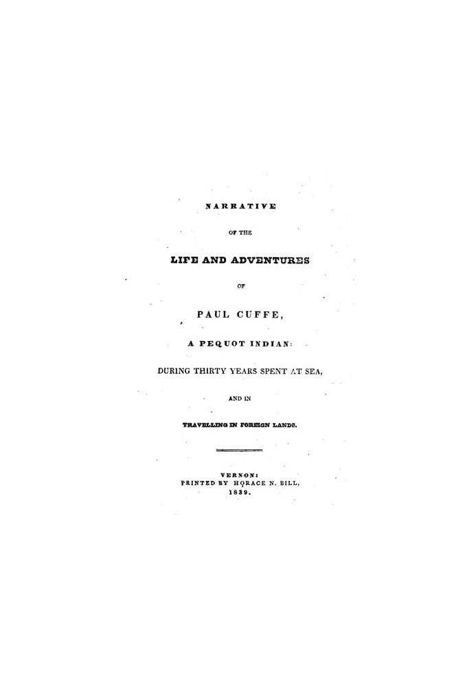 Narrative of the Life and Adventures of Paul Cuffe, a Pequot Indian, During Thirty Years Spent at Sea, and in Travelling in Fore