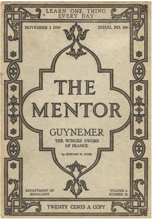 The Mentor: Guynemer, The Wingèd Sword of France, Vol. 6, Num. 18, Serial No. 166, November 1, 1918