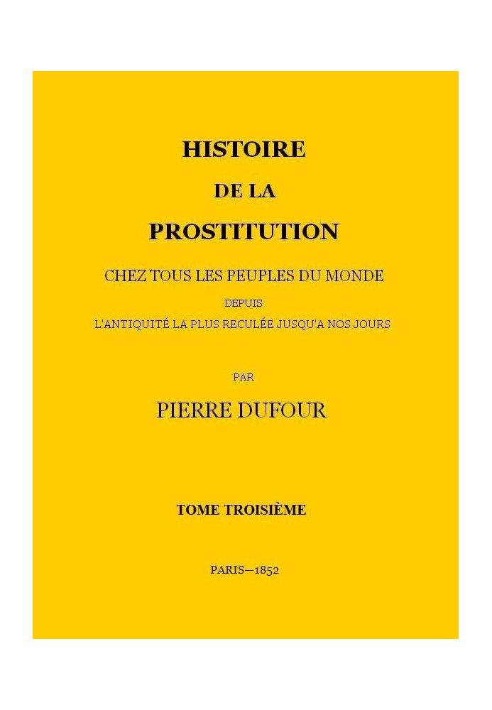 History of prostitution among all the peoples of the world from the most remote antiquity to the present day, volume 3/6