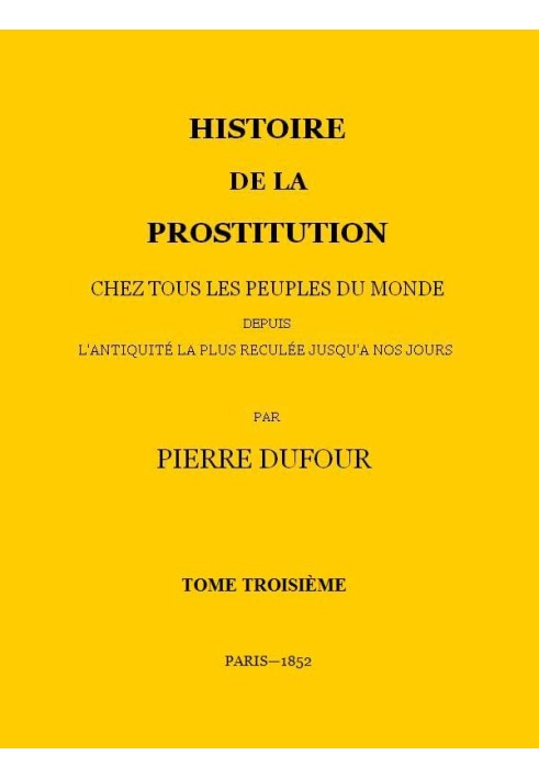 History of prostitution among all the peoples of the world from the most remote antiquity to the present day, volume 3/6