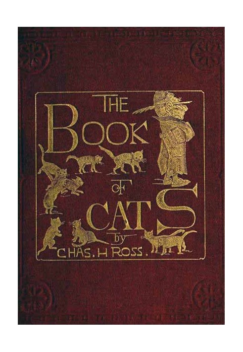 The Book of Cats A Chit-chat Chronicle of Feline Facts and Fancies, Legendary, Lyrical, Medical, Mirthful and Miscellaneous