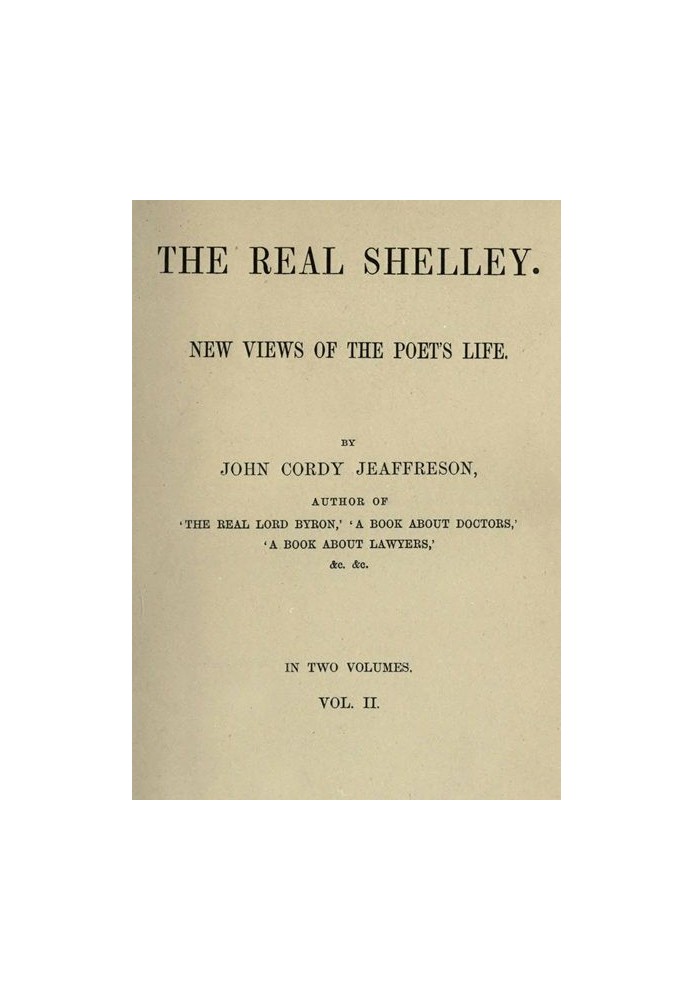 The Real Shelley. New Views of the Poet's Life. Vol. 2 (of 2)