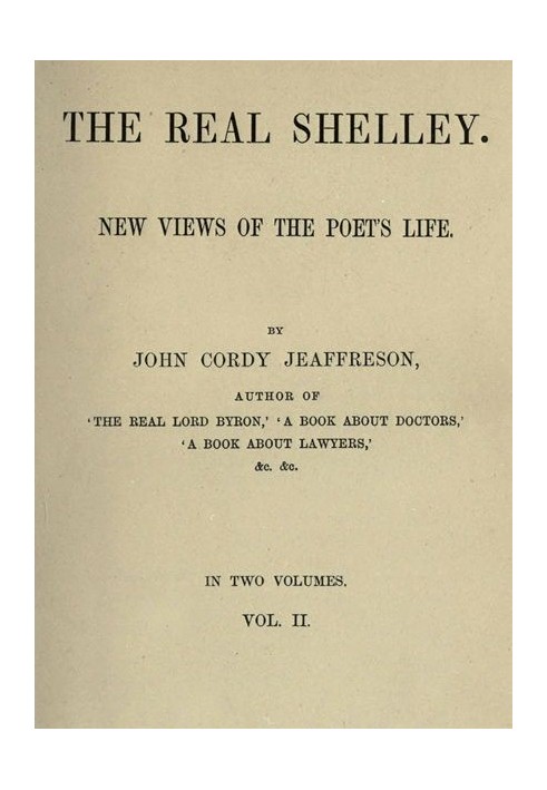 The Real Shelley. New Views of the Poet's Life. Vol. 2 (of 2)