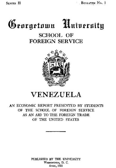 Venezuela, an economic report Presented by students of the School of Foreign Service, as an aid to the foreign trade of the Unit