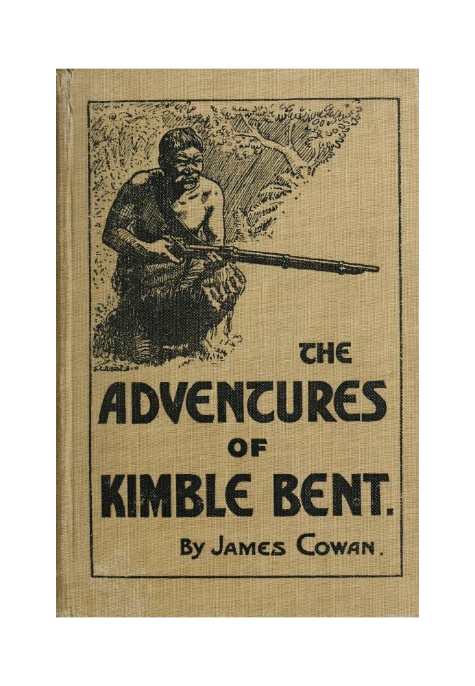 The adventures of Kimble Bent: A story of wild life in the New Zealand bush