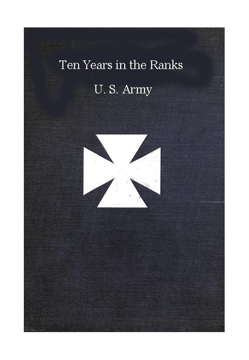 Ten years in the ranks, U.S. Army