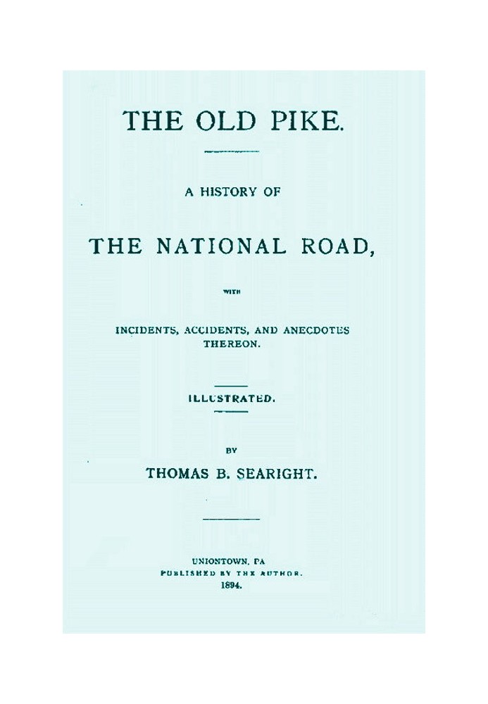 The Old Pike A History of the National Road, with Incidents, Accidents, and Anecdotes Thereon