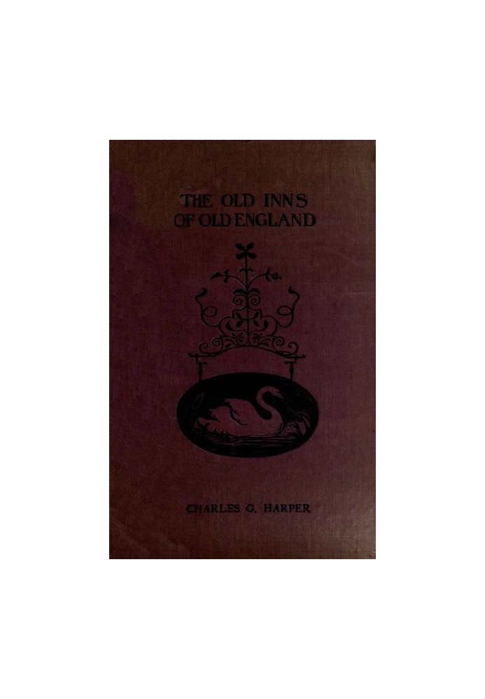 The Old Inns of Old England, Volume 2 (of 2) A Picturesque Account of the Ancient and Storied Hostelries of Our Own Country