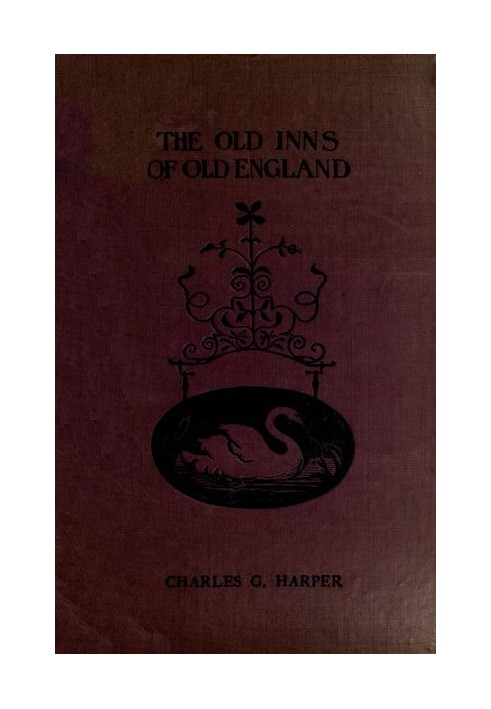 The Old Inns of Old England, Volume 2 (of 2) A Picturesque Account of the Ancient and Storied Hostelries of Our Own Country