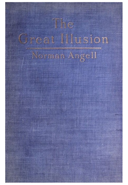 The Great Illusion A Study of the Relation of Military Power to National Advantage