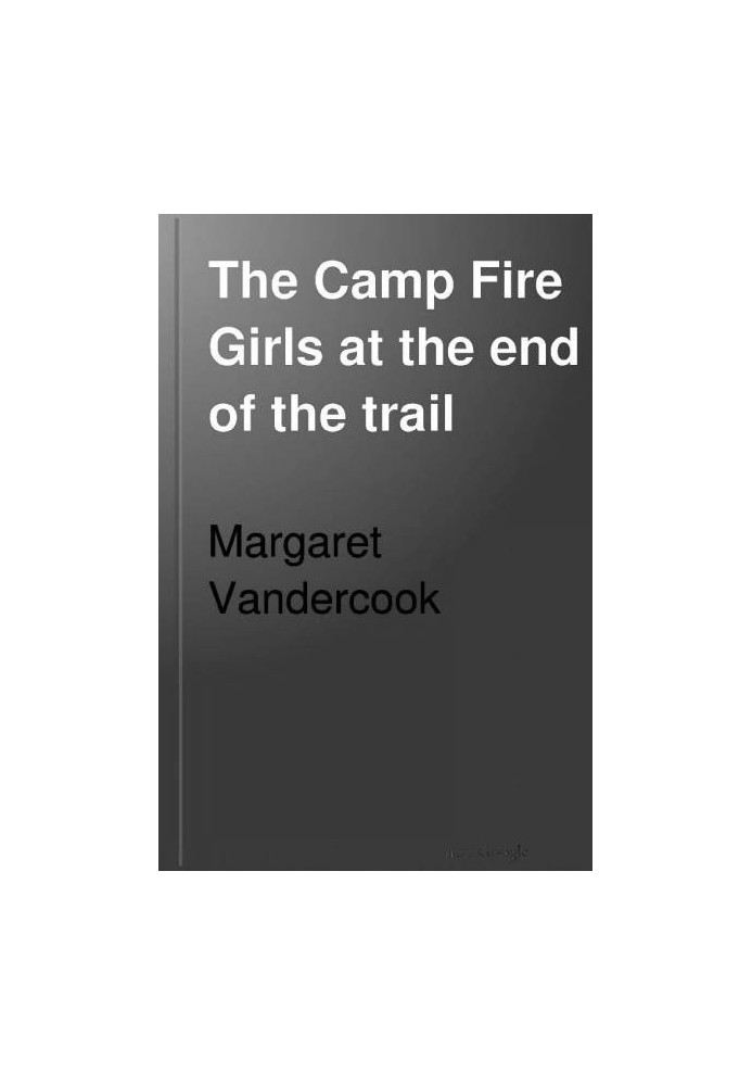 The Camp Fire Girls at the End of the Trail