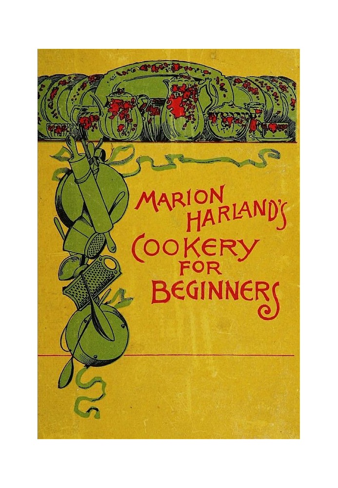 Marion Harland's Cookery for Beginners A Series of Familiar Lessons for Young Housekeepers