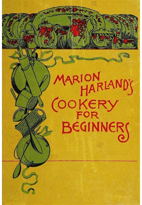 Marion Harland's Cookery for Beginners A Series of Familiar Lessons for Young Housekeepers