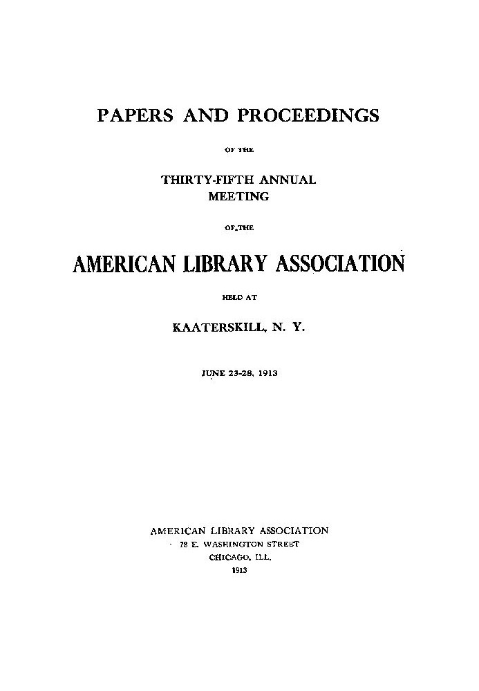 Papers and Proceedings of the Thirty-Fifth General Meeting of the American Library Association Held at Kaaterskill, N. Y., June 