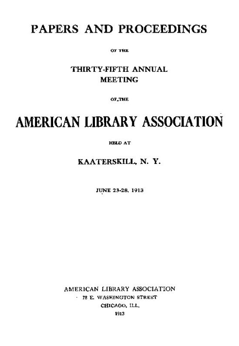 Papers and Proceedings of the Thirty-Fifth General Meeting of the American Library Association Held at Kaaterskill, N. Y., June 