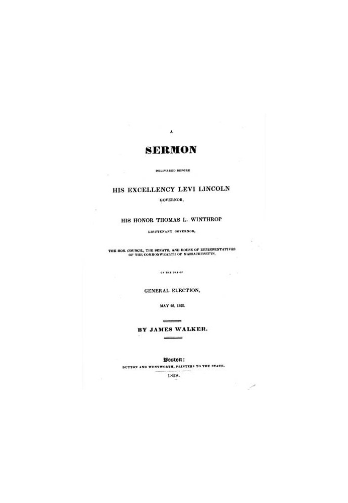 A Sermon Delivered before His Excellency Levi Lincoln, Governor, His Honor Thomas L. Winthrop, Lieutenant Governor, the Hon. Cou