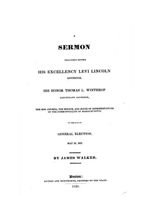 A Sermon Delivered before His Excellency Levi Lincoln, Governor, His Honor Thomas L. Winthrop, Lieutenant Governor, the Hon. Cou