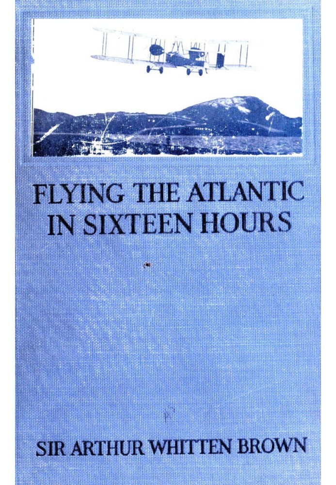 Flying the Atlantic in Sixteen Hours With a Discussion of Aircraft in Commerce and Transportation