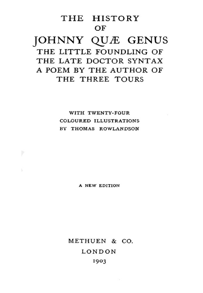 The History of Johnny Quæ Genus, the Little Foundling of the Late Doctor Syntax. A Poem by the Author of the Three Tours.