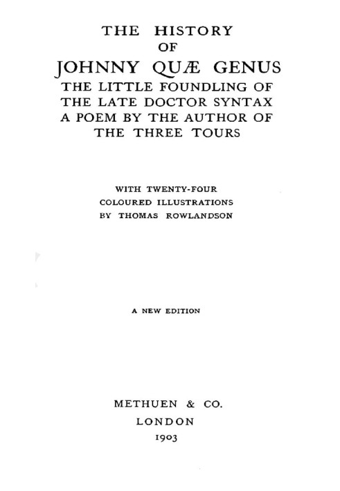 The History of Johnny Quæ Genus, the Little Foundling of the Late Doctor Syntax. A Poem by the Author of the Three Tours.