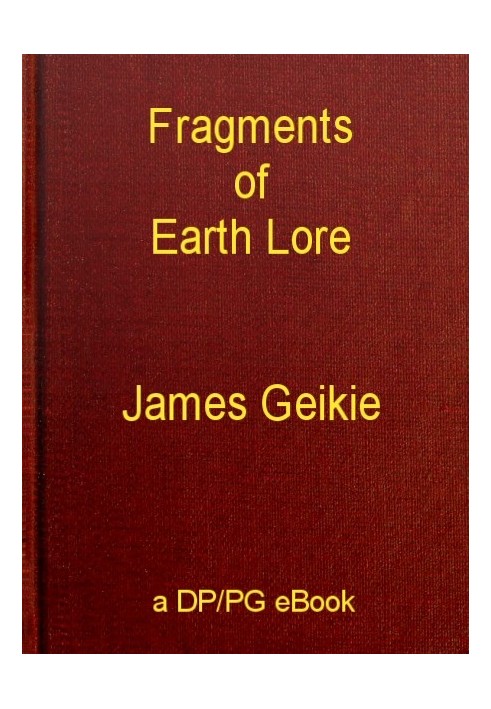 Fragments of Earth Lore: Sketches & Addresses Geological and Geographical