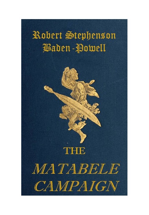 The Matabele Campaign Being a Narrative of the Campaign in Suppressing the Native Rising in Matabeleland and Mashonaland, 1896