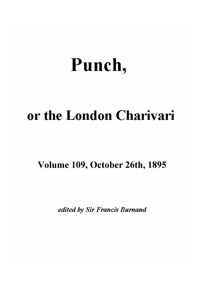 Пунш, или Лондонский Чаривари, Vol. 109, 26 октября 1895 г.