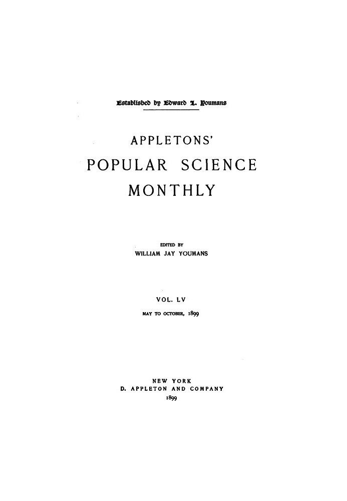 Appletons' Popular Science Monthly, July 1899 Volume LV, No. 3, July 1899