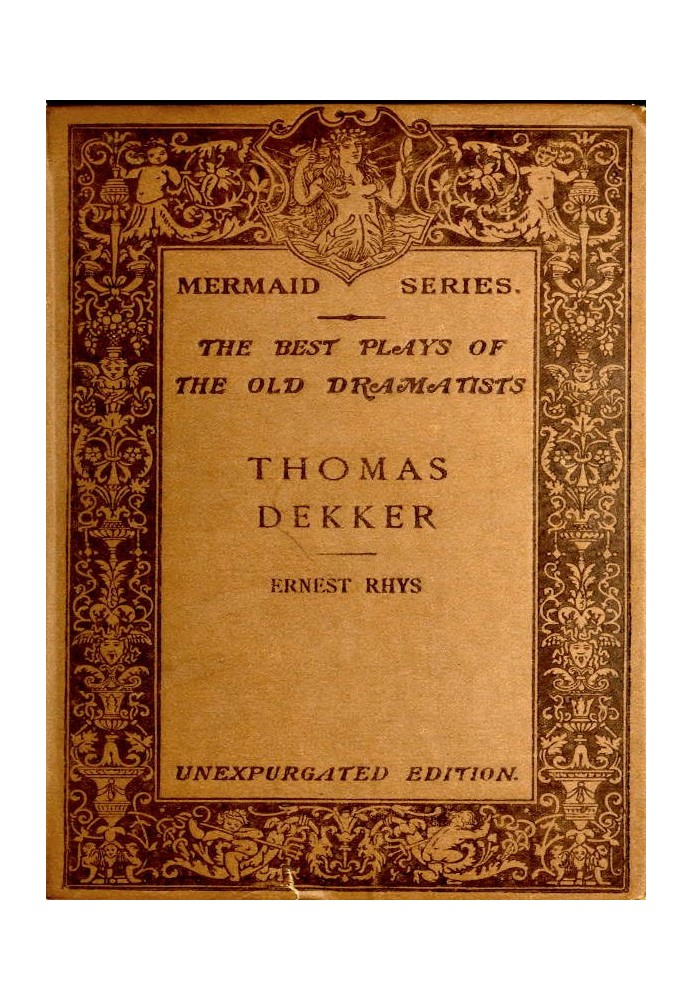 Thomas Dekker Edited, with an introduction and notes by Ernest Rhys. Unexpurgated Edition