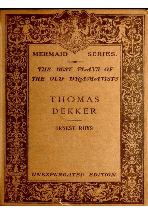 Thomas Dekker Edited, with an introduction and notes by Ernest Rhys. Unexpurgated Edition