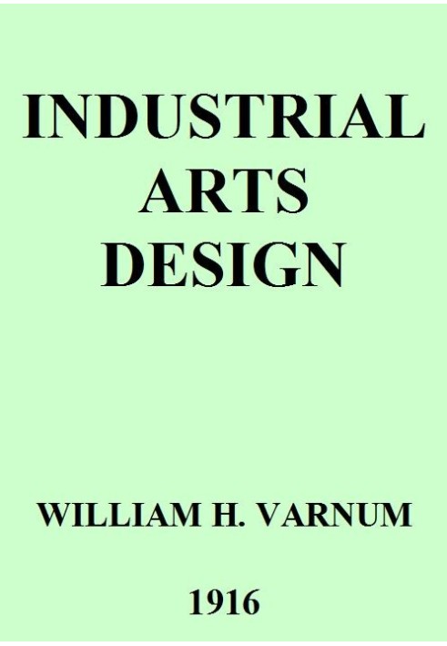 Industrial Arts Design A Textbook of Practical Methods for Students, Teachers, and Craftsmen