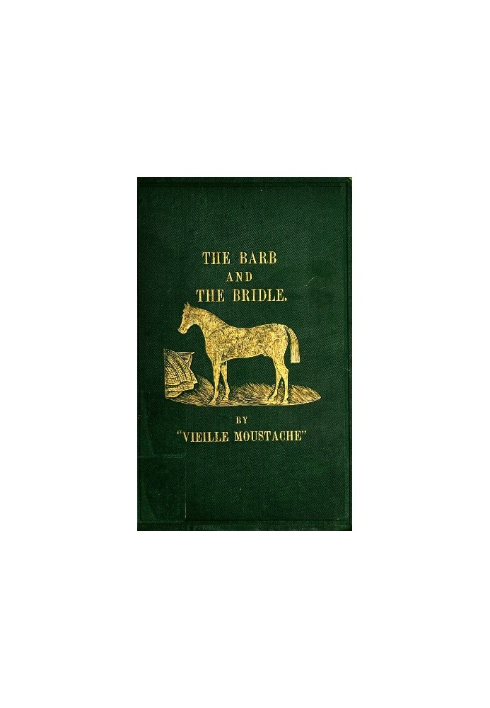 The Barb and the Bridle A Handbook of Equitation for Ladies, and Manual of Instruction in the Science of Riding, from the Prepar