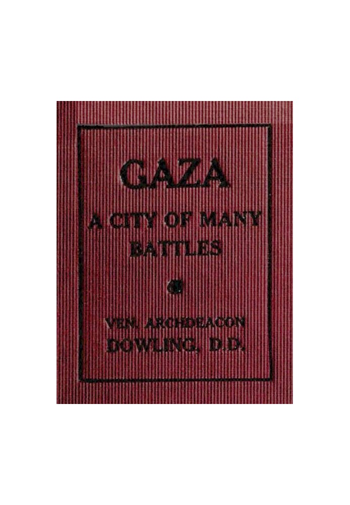 Gaza: A City of Many Battles (from the Family of Noah to the Present Day)