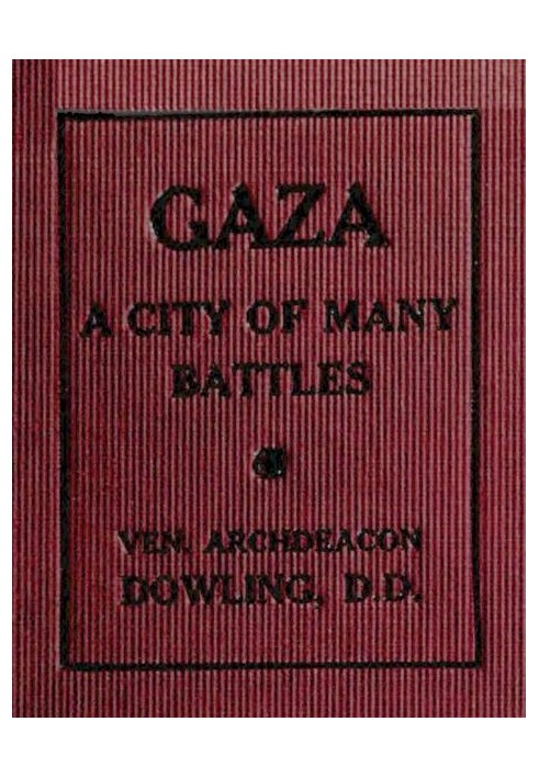 Gaza: A City of Many Battles (from the Family of Noah to the Present Day)