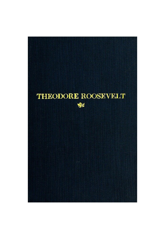 Theodore Roosevelt An Address Delivered by Henry Cabot Lodge Before the Congress of the United States