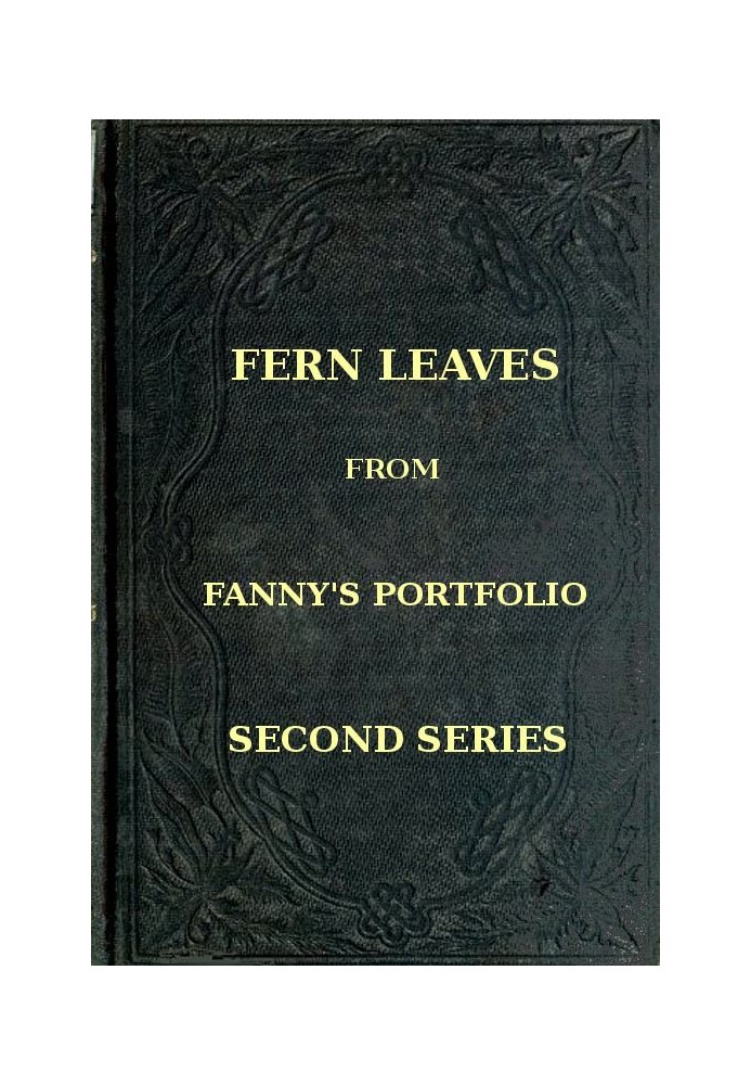 Fern Leaves from Fanny's Port-folio. Second Series