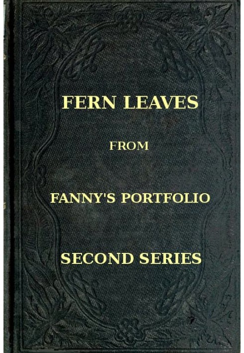 Fern Leaves from Fanny's Port-folio. Second Series